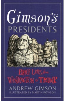 Gimson s Presidents. Brief Lives from Washington to Trump
