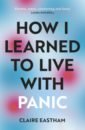 Eastham Claire How I Learned to Live With Panic printio футболка оверсайз panic panic