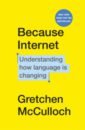 McCulloch Gretchen Because Internet. Understanding how language is changing