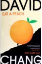 Chang David Eat A Peach. A Chef's Memoir