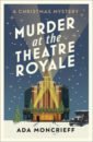 Moncrieff Ada Murder at the Theatre Royale: A Christmas Mystery moncrieff ada murder most festive
