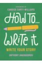 Anaxagorou Anthony How To Write It. Work With Words bell julia magrs paul the creative writing coursebook 44 authors share advice and exercises for fiction and poetry