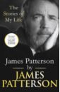 цена Patterson James James Patterson. The Stories of My Life