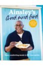 цена Harriott Ainsley Ainsley's Good Mood Food. Easy, comforting meals to lift your spirits