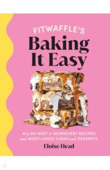 Fitwaffle’s Baking It Easy. All my best 3-ingredient recipes and most-loved cakes and desserts