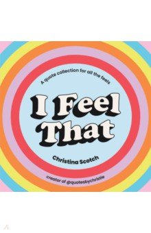 I Feel That. Uplifting Quotes and Inspiring Pocket Wisdom for Every Mood