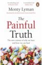 Lyman Monty The Painful Truth. The new science of why we hurt and how we can heal leftfield this is what we do