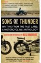 Bradford Neil Sons of Thunder. Writing from the Fast Lane. A Motorcycling Anthology bate jonathan ted hughes the unauthorised life
