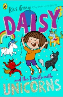 Daisy and the Trouble With Unicorns, Gray Kes, ISBN 9781782959991, Red Fox, 2021, A Daisy Story , 978-1-7829-5999-1, 978-1-782-95999-1, 978-1-78-295999-1 - купить