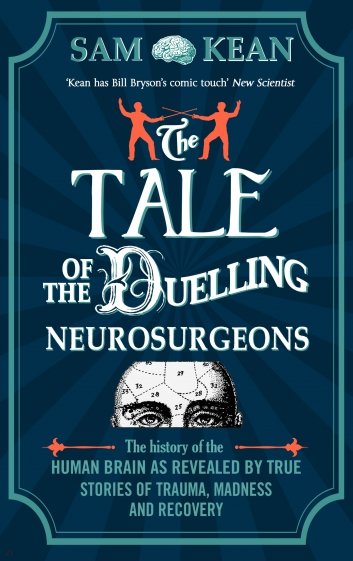 The Tale of the Duelling Neurosurgeons. The History of the Human Brain as Revealed by True Stories