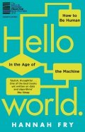 Hello World. How to be Human in the Age of the Machine