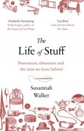 The Life of Stuff. Possessions, obsessions and the mess we leave behind