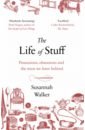 Walker Susannah The Life of Stuff. Possessions, obsessions and the mess we leave behind кидд джесс the hoarder
