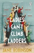 Ladies Can’t Climb Ladders. The Pioneering Adventures of the First Professional Women