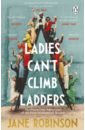 Robinson Jane Ladies Can’t Climb Ladders. The Pioneering Adventures of the First Professional Women