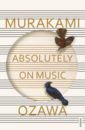 Murakami Haruki, Ozawa Seiji Absolutely on Music murakami h what i talk about when i talk about running мягк murakami h вбс логистик
