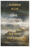 The Weather Machine. How We See Into the Future
