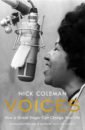 Coleman Nick Voices. How a Great Singer Can Change Your Life browne anthony voices in the park