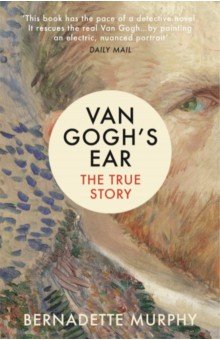 Van Gogh's Ear. The True Story