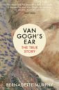 Murphy Bernadette Van Gogh's Ear. The True Story gayford martin the yellow house van gogh gauguin and nine turbulent weeks in arles