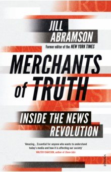 Merchants of Truth. Inside the News Revolution