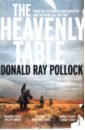 Pollock Donald Ray The Heavenly Table pollock donald ray the devil all the time