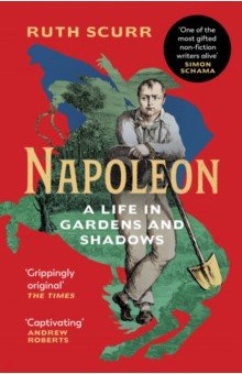 Napoleon. A Life in Gardens and Shadows