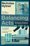 Balancing Acts. Behind the Scenes at the National Theatre