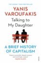Varoufakis Yanis Talking to My Daughter. A Brief History of Capitalism varoufakis yanis austerity
