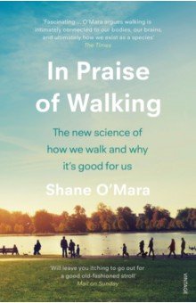 O`Mara Shane - In Praise of Walking. The new science of how we walk and why it’s good for us