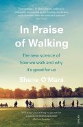 In Praise of Walking. The new science of how we walk and why it’s good for us