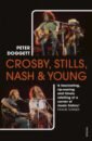 Doggett Peter Crosby, Stills, Nash & Young. The Biography цена и фото