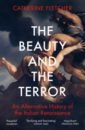 Fletcher Catherine The Beauty and the Terror. An Alternative History of the Italian Renaissance