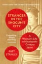 Stanley Amy Stranger in the Shogun's City. A Woman's Life in Nineteenth-Century Japan
