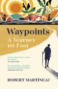 Martineau Robert Waypoints. A Journey on Foot цена и фото