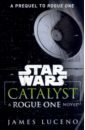 Luceno James Star Wars. Catalyst. A Rogue One Novel цена и фото