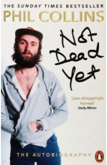 Not Dead Yet. The Autobiography