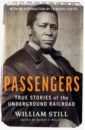 Still William Passengers. True Stories of the Underground Railroad whitehead colson the underground railroad