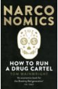 Wainwright Tom Narconomics. How To Run a Drug Cartel