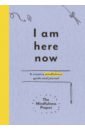 I Am Here Now. A creative mindfulness guide and journal hanh thich nhat the miracle of mindfulness