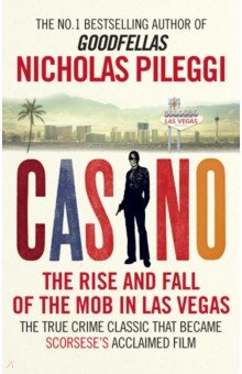 Pileggi Nicholas - Casino. The Rise and Fall of the Mob in Las Vegas