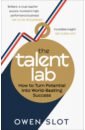 Slot Owen, Timson Simson, Warr Chelsea The Talent Lab. How to Turn Potential Into World-Beating Success ennis hill jessica caldecott elen the silver unicorn