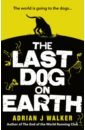 Walker Adrian J. The Last Dog on Earth фотографии