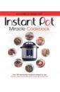 The Instant Pot Miracle Cookbook. Over 150 step-by-step foolproof recipes multifunctional electric cooker heating pan stew cooking pot machine hotpot noodles eggs soup steamer rice cooker