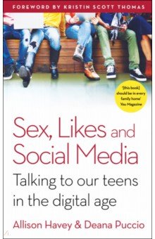 Sex, Likes and Social Media. Talking to our teens in the digital age