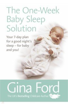 The One-Week Baby Sleep Solution. Your 7 day plan for a good night s sleep   for baby and you!