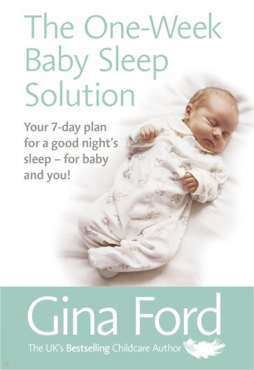 The One-Week Baby Sleep Solution. Your 7 day plan for a good night’s sleep – for baby and you!