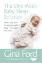 Ford Gina The One-Week Baby Sleep Solution. Your 7 day plan for a good night’s sleep – for baby and you! reeves james brown gabrielle the book of rest how to find calm in a chaotic world