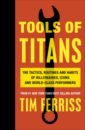 Ferriss Timothy Tools of Titans. The Tactics, Routines, and Habits of Billionaires, Icons, and World-Class Performer ferriss t 4 hour work week the expanded version