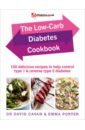 Cavan David, Porter Emma The Low-Carb Diabetes Cookbook. 100 delicious recipes to help control type 1 and type 2 diabetes cavan david reverse your diabetes diet the new eating plan to take control of type 2 diabetes